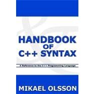 Handbook of C++ Syntax : A Reference to the C++ Programming Language by Olsson, Mikael, 9781463574826