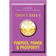 Open the Safe of Purpose, Power & Prosperity by Rolls, Aj, 9781490754826