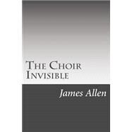 The Choir Invisible by Allen, James Lane, 9781502314826
