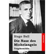Die Nase Des Michelangelo by Ball, Hugo, 9781523724826