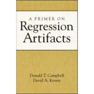 A Primer on Regression Artifacts by Campbell, Donald T.; Kenny, David A., 9781572304826