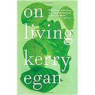 On Living by Egan, Kerry, 9781594634826
