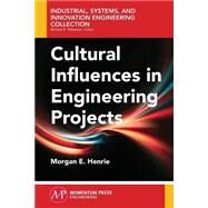 Cultural Influences in Engineering Projects by Henrie, Morgan E., 9781606504826