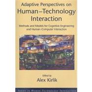 Adaptive Perspectives on Human-Technology Interaction Methods and Models for Cognitive Engineering and Human-Computer Interaction by Kirlik, Alex, 9780195374827