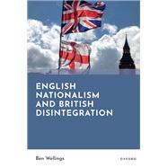 English Nationalism and British Disintegration by Wellings, Ben, 9780198894827