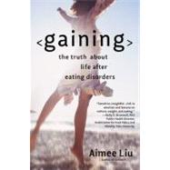Gaining The Truth About Life After Eating Disorders by Liu, Aimee, 9780446694827