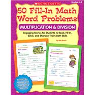 50 Fill-in Math Word Problems: Multiplication & Division Engaging Story Problems for Students to Read, Fill-in, Solve, and Sharpen Their Math Skills by Krech, Bob; Novelli, Joan, 9780545074827