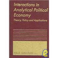 Interactions in Analytical Political Economy: Theory, Policy, and Applications: Theory, Policy, and Applications by Setterfield,Mark, 9780765614827