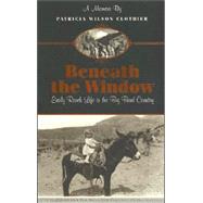 Beneath the Window : Early Ranch Life in the Big Bend Country by Clothier, Patricia Wilson, 9780974504827