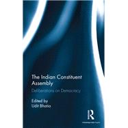 The Indian Constituent Assembly: Deliberations on Democracy by Bhatia; Udit, 9781138224827