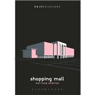 Shopping Mall by Newton, Matthew; Schaberg, Christopher; Bogost, Ian, 9781501314827