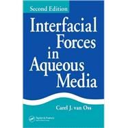 Interfacial Forces in Aqueous Media, Second Edition by van Oss; Carel J., 9781574444827