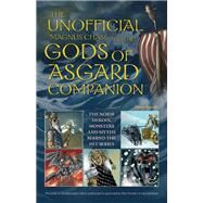 The Unofficial Magnus Chase and the Gods of Asgard Companion The Norse Heroes, Monsters and Myths Behind the Hit Series by Aperlo, Peter, 9781612434827