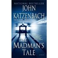 The Madman's Tale A Novel by KATZENBACH, JOHN, 9780345464828