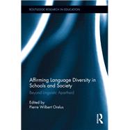 Affirming Language Diversity in Schools and Society: Beyond Linguistic Apartheid by Orelus; Pierre Wilbert, 9780415824828