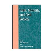Faith, Morality, and Civil Society by McConkey, Dale; Lawler, Peter Augustine; Ahearn, David Oki (CON); Bailey, Michael (CON); Bartkowski, John (CON), 9780739104828