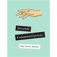 Stealth Communications The Spectacular Rise of Public Relations by Curry Jansen, Sue, 9780745664828