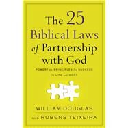 The 25 Biblical Laws of Partnership With God by Douglas, William; Teixeira, Rubens, 9780801094828