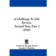 Challenge to Life Service : Second Year, Part 2 (1916) by Harris, Frederick Morgan; Robbins, Joseph C., 9781104004828