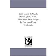 Little Dorrit by Charles Dickens with Illustrations from Designs by Phiz [Pseud ] and Cruikshank by Dickens, Charles; Phiz; Cruikshank, 9781425554828