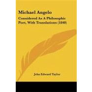 Michael Angelo : Considered As A Philosophic Poet, with Translations (1840) by Taylor, John Edward, 9781437054828