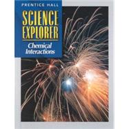 Science Explorer Chemical Interactions by Prentice-Hall, Inc., 9780134344829