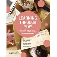 Learning Through Play Creating a Play-Based Approach within Early Childhood Contexts by Robinson, Christine; Treasure, Tracy; O'Connor, Dee; Neylon, Gerardine; Harrison, Cathie; Wynne, Samantha, 9780190304829