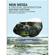 New Media : A Critical Introduction by Lister, Martin; Dovey, Jon; Giddings, Seth; Grant, Iain, 9780203884829
