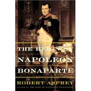 The Reign of Napoleon Bonaparte by Asprey, Robert, 9780465004829