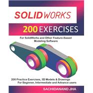 SOLIDWORKS 200 EXERCISES by SACHIDANAND JHA, 9781094964829