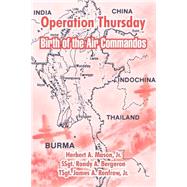 Operation Thursday : Birth of the Air Commandos by Mason, H. A.; Bergeron, Randy A.; Renfrow, James A., Jr., 9781410214829