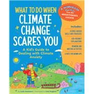 What to Do When Climate Change Scares You A Kid's Guide to Dealing With Climate Change Stress by Davenport, Leslie; Ruggiero, Irma, 9781433844829