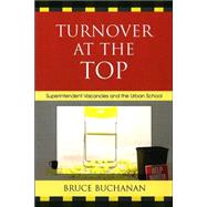 Turnover at the Top Superintendent Vacancies and the Urban School by Buchanan, Bruce, 9781578864829