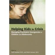Helping Kids in Crisis: Managing Psychiatric Emergencies in Children and Adolescents by Haddad, Fadi, 9781585624829