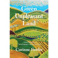 Green Unpleasant Land Creative Responses to Rural England's Colonial Connections by Fowler, Corinne, 9781845234829