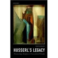 Husserl's Legacy Phenomenology, Metaphysics, and Transcendental Philosophy by Zahavi, Dan, 9780199684830