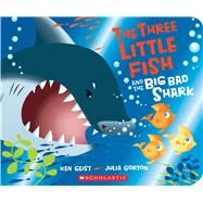 The Three Little Fish and the Big Bad Shark: A Board Book by Geist, Ken; Gorton, Julia, 9780545944830