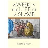 A Week in the Life of a Slave by Byron, John, 9780830824830