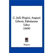 C. Julii Hygini, Augusti Liberti, Fabularum Liber by Hyginus, 9781104984830