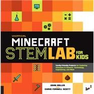 Unofficial Minecraft STEM Lab for Kids Family-Friendly Projects for Exploring Concepts in Science, Technology, Engineering, and Math by Miller, John; Scott, Chris Fornell, 9781631594830