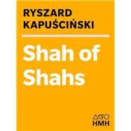 Shah of Shahs by Kapuscinski, Ryszard, 9780151814831