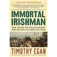The Immortal Irishman by Egan, Timothy, 9780544944831