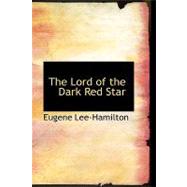 The Lord of the Dark Red Star by Lee-Hamilton, Eugene, 9780554534831