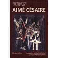 The Complete Poetry of Aim Csaire by Csaire, Aim; Arnold, A. James; Eshleman, Clayton, 9780819574831