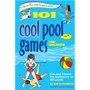 101 Cool Pool Games for Children : Fun and Fitness for Swimmers of All Levels by Rodomista, Kim; Patterson, Robin, 9780897934831