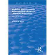 Modelling Macroeconomic Adjustment with Growth in Developing Economies: The Case of India by Mallick,Sushanta K., 9781138324831