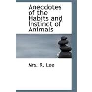 Anecdotes of the Habits and Instinct of Animals by Lee, Mrs R., 9781434644831