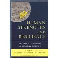 Human Strengths and Resilience Developmental, Cross-Cultural, and International Perspectives by Rich, Grant J.; Sirikantraporn, Skultip (Jill); Stout, Chris; Badaracco, Julie C.; Rich, Grant J.; Sirikantraporn, Skultip (Jill); Jean-Charles, Wismick; Jafari, Nashaw; de Castaeda, Tannia; del Pilar Grazioso, Mara; Huang, Ching-Yu; Haffejee, Sadiyya;, 9781498554831
