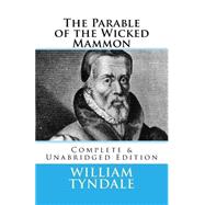 The Parable of the Wicked Mammon by Tyndale, William; Crossreach Publications, 9781522994831