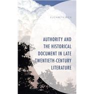 Authority and the Historical Document in Late Twentieth-Century Literature by Rich, Elizabeth, 9781793644831